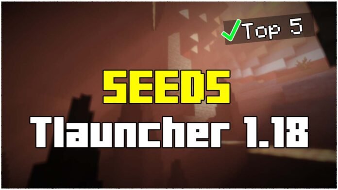 Top 5 Tlauncher 1.18.2/1.18 Seeds