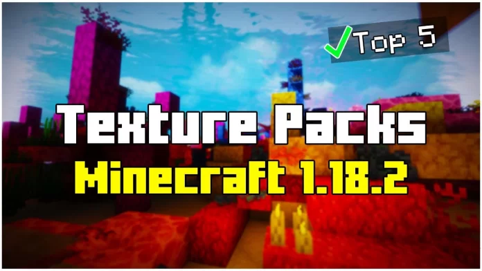 Top 5 Best Texture Packs for Minecraft 1.18.2